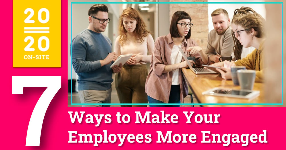7 Ways to Make Your Employees More Engaged